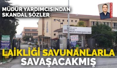 Bursa Atatürk Mesleki ve Teknik Anadolu Lisesi Müdür Yardımcısı: Laikliği savunanlarla savaşacakmış!