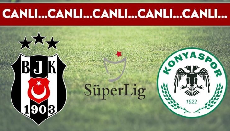 CANLI ANLATIM: Beşiktaş – Konyaspor