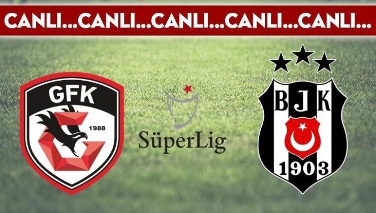 CANLI ANLATIM: Gaziantep FK 2-0 Beşiktaş