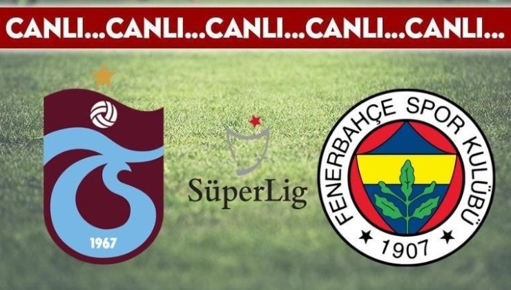 CANLI ANLATIM: Trabzonspor 0-2 Fenerbahçe